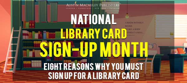 NATIONAL LIBRARY CARD SIGN-UP MONTH: EIGHT REASONS WHY YOU MUST SIGN UP TODAY