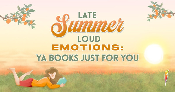 Late Summer, Loud Emotions: YA Books Just for You