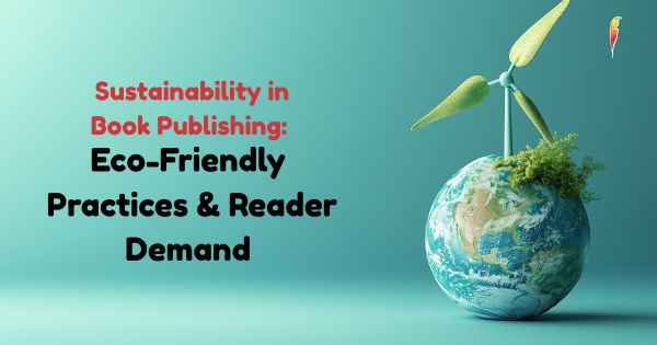 Sustainability in Book Publishing: Eco-Friendly Practices & Reader Demand