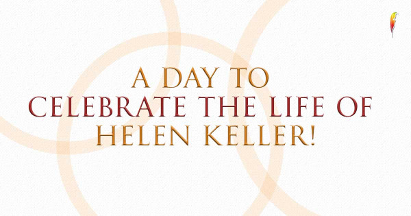 A Day to Celebrate the life of Helen Keller